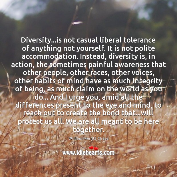 Diversity…is not casual liberal tolerance of anything not yourself. It is 