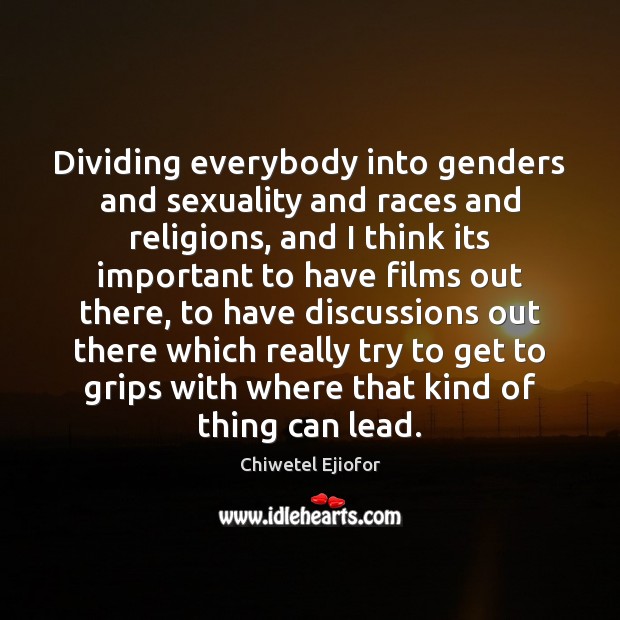 Dividing everybody into genders and sexuality and races and religions, and I Image