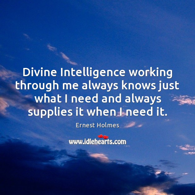 Divine Intelligence working through me always knows just what I need and Image