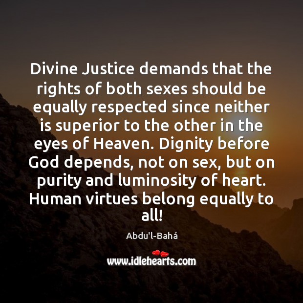 Divine Justice demands that the rights of both sexes should be equally 