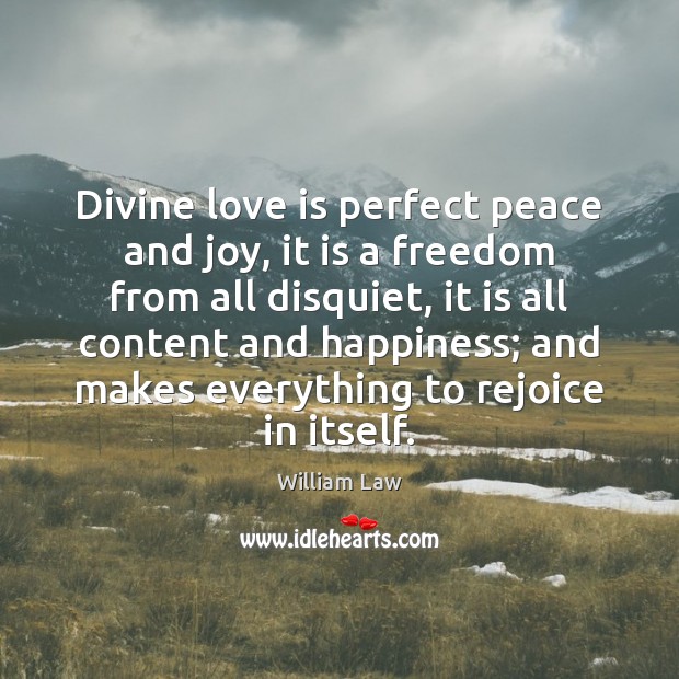 Divine love is perfect peace and joy, it is a freedom from William Law Picture Quote