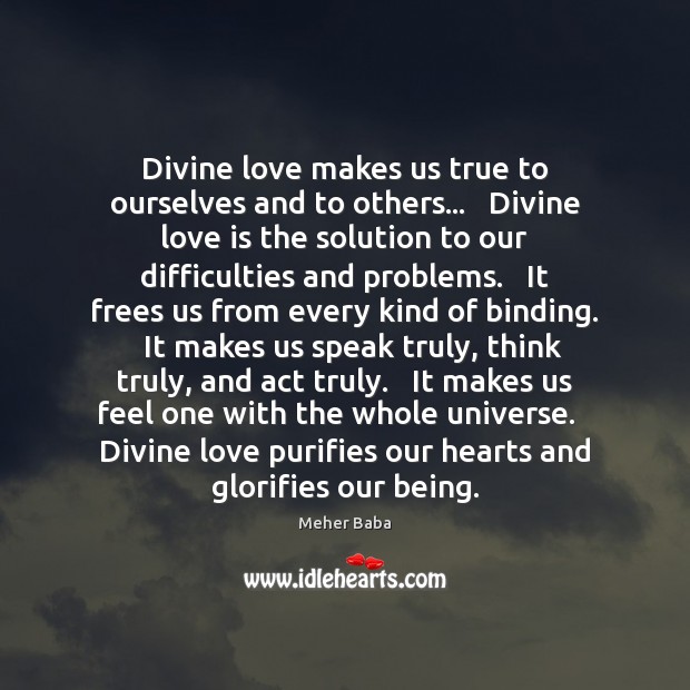 Divine love makes us true to ourselves and to others…   Divine love Meher Baba Picture Quote