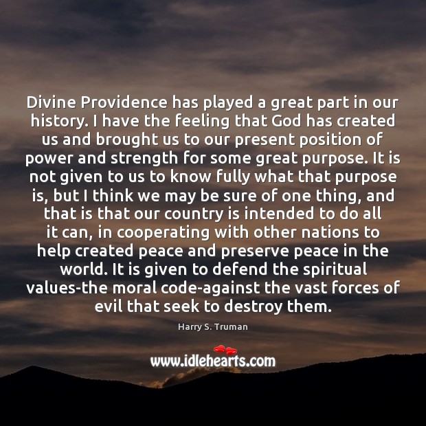 Divine Providence has played a great part in our history. I have 