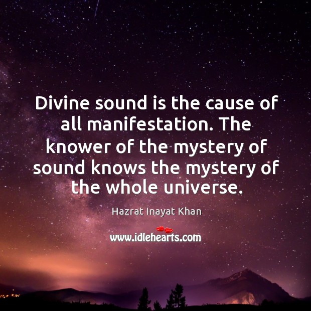 Divine sound is the cause of all manifestation. The knower of the Image