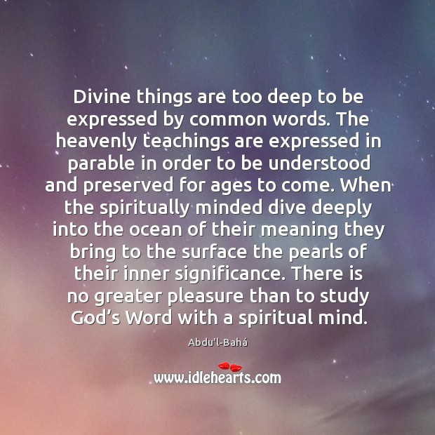 Divine things are too deep to be expressed by common words. The Abdu’l-Bahá Picture Quote