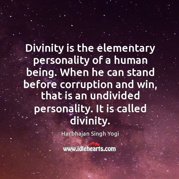 Divinity is the elementary personality of a human being. When he can Harbhajan Singh Yogi Picture Quote