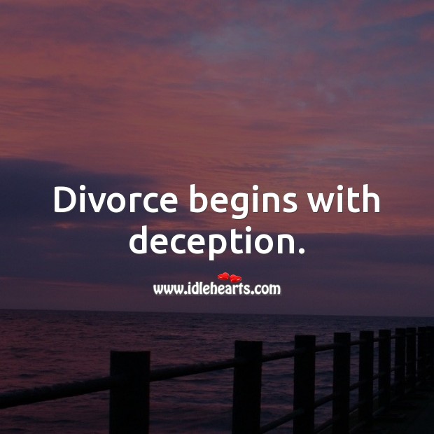 Divorce begins with deception. Divorce Quotes Image
