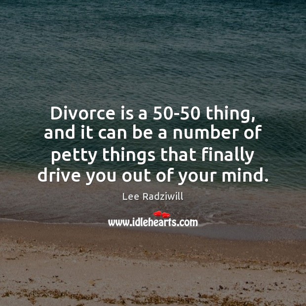 Divorce is a 50-50 thing, and it can be a number of Divorce Quotes Image