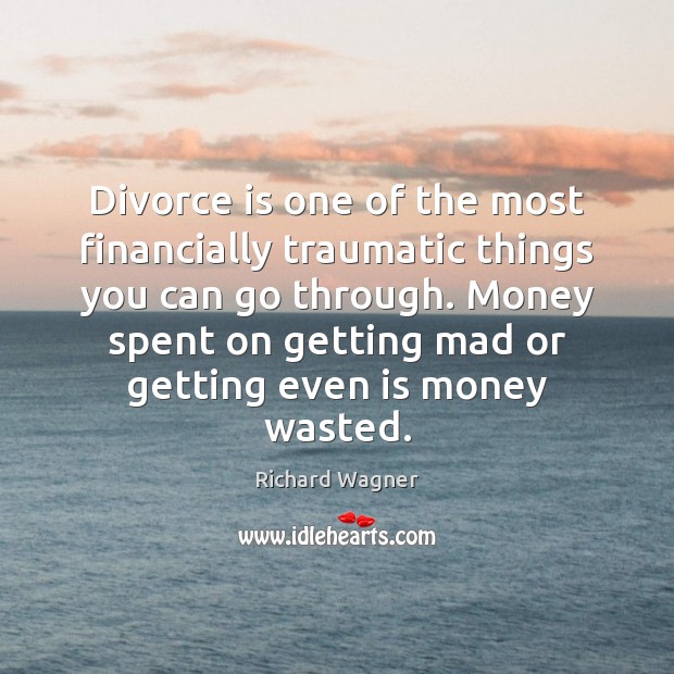 Divorce is one of the most financially traumatic things you can go Divorce Quotes Image