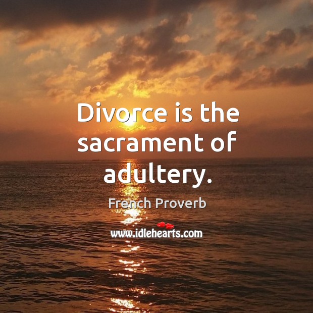 Divorce is the sacrament of adultery. Image