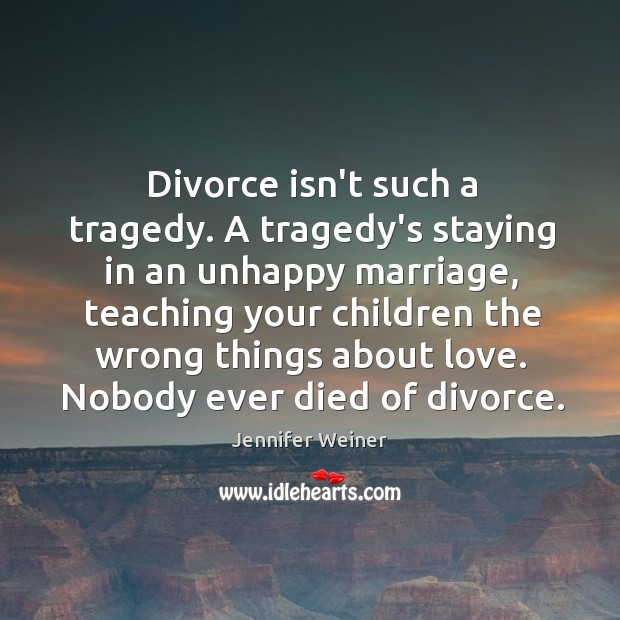 Divorce isn’t such a tragedy. A tragedy’s staying in an unhappy marriage, Image