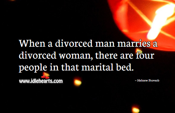 When a divorced man marries a divorced woman, there are four people in that marital bed. Hebrew Proverbs Image
