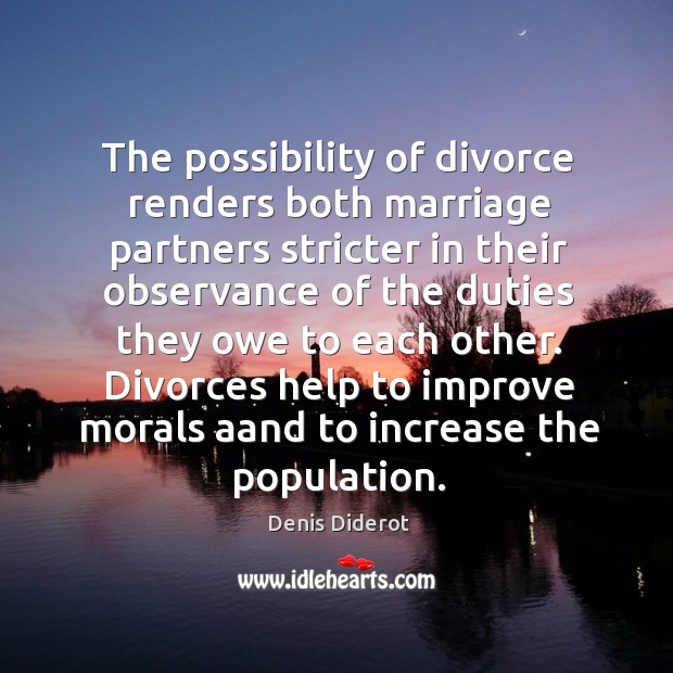 Divorces help to improve morals aand to increase the population. Denis Diderot Picture Quote