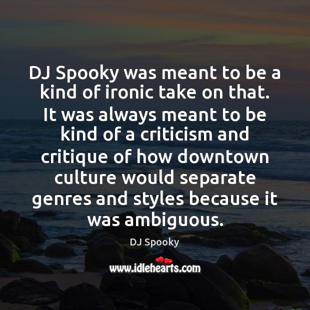 DJ Spooky was meant to be a kind of ironic take on Image