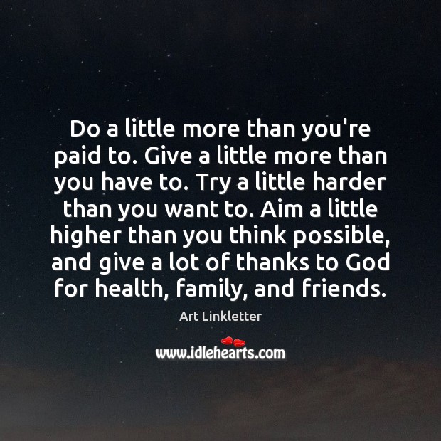 Do a little more than you’re paid to. Give a little more Art Linkletter Picture Quote