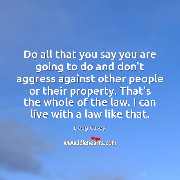 Do all that you say you are going to do and don’t Doug Casey Picture Quote