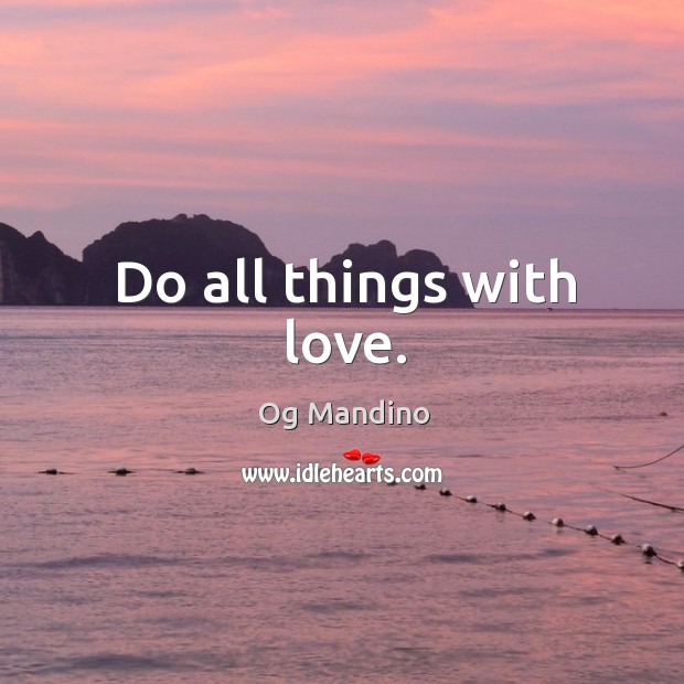 Do all things with love. Og Mandino Picture Quote