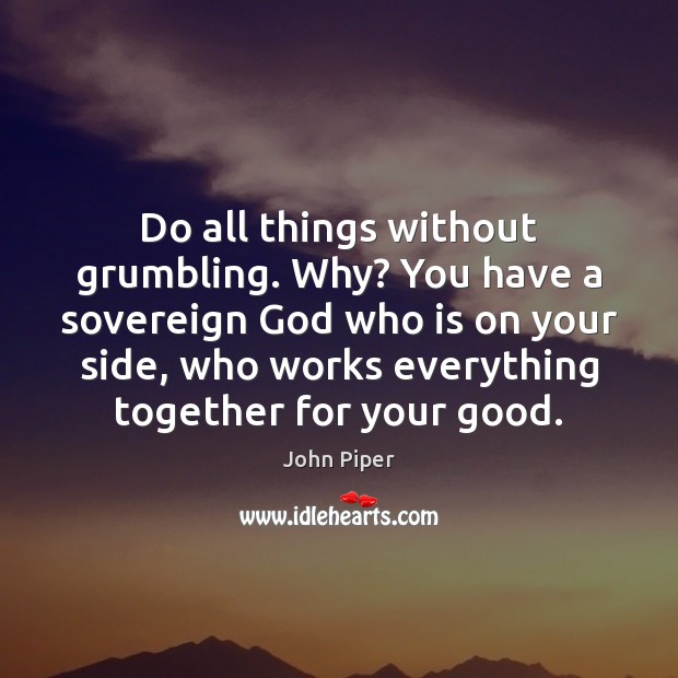 Do all things without grumbling. Why? You have a sovereign God who Image