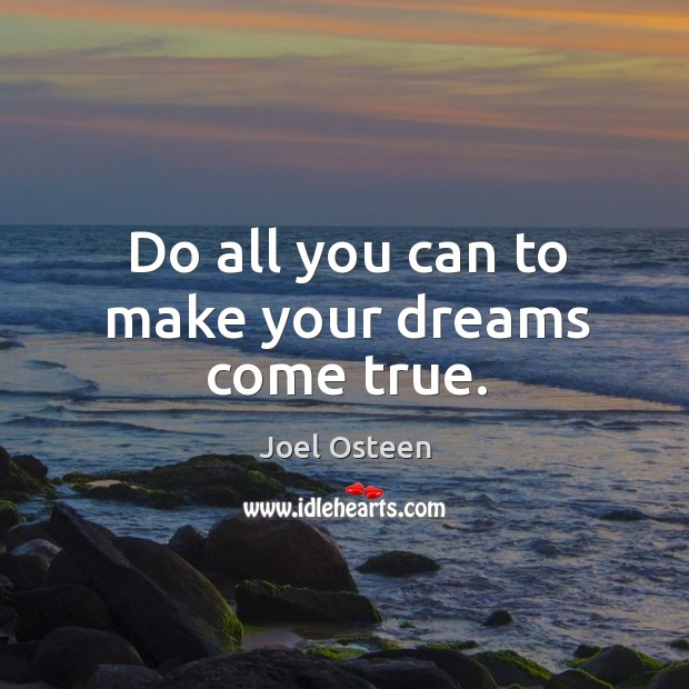 Do all you can to make your dreams come true. Joel Osteen Picture Quote