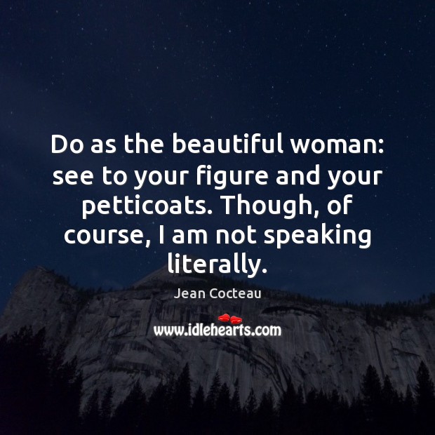 Do as the beautiful woman: see to your figure and your petticoats. Image