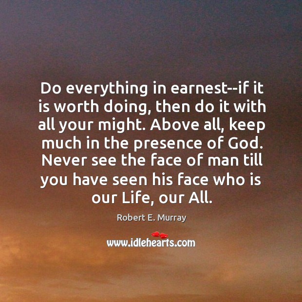 Do everything in earnest–if it is worth doing, then do it with Image