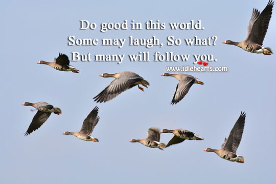 Do good in this world. Many will follow you. Action Quotes Image