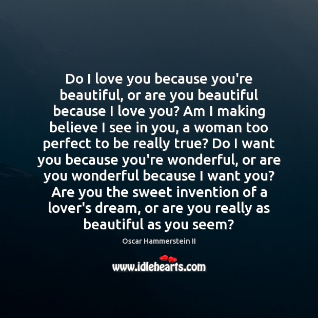 Do I love you because you’re beautiful, or are you beautiful because I Love You Quotes Image