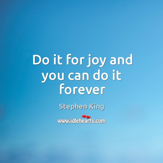 Do it for joy and you can do it forever Image