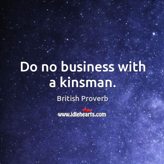 Do no business with a kinsman. British Proverbs Image
