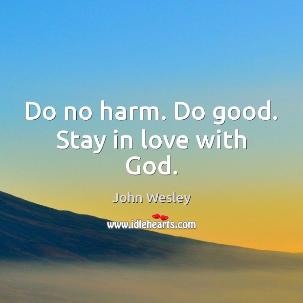 Do no harm. Do good. Stay in love with God. Image
