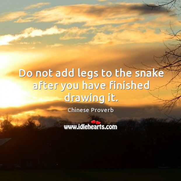 Do not add legs to the snake after you have finished drawing it. Chinese Proverbs Image