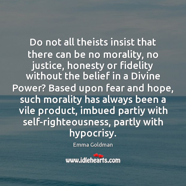 Do not all theists insist that there can be no morality, no Image