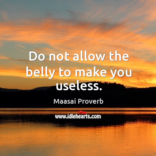 Do not allow the belly to make you useless. Image