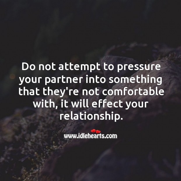 Do not attempt to pressure your partner. Image