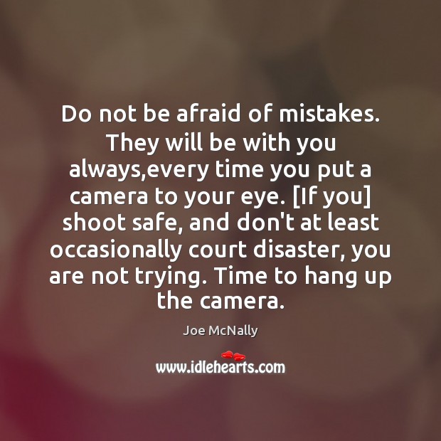 Do not be afraid of mistakes. They will be with you always, Joe McNally Picture Quote
