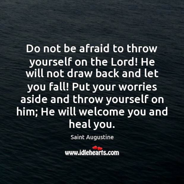Do not be afraid to throw yourself on the Lord! He will Saint Augustine Picture Quote