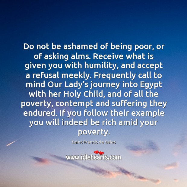 Do not be ashamed of being poor, or of asking alms. Receive Humility Quotes Image