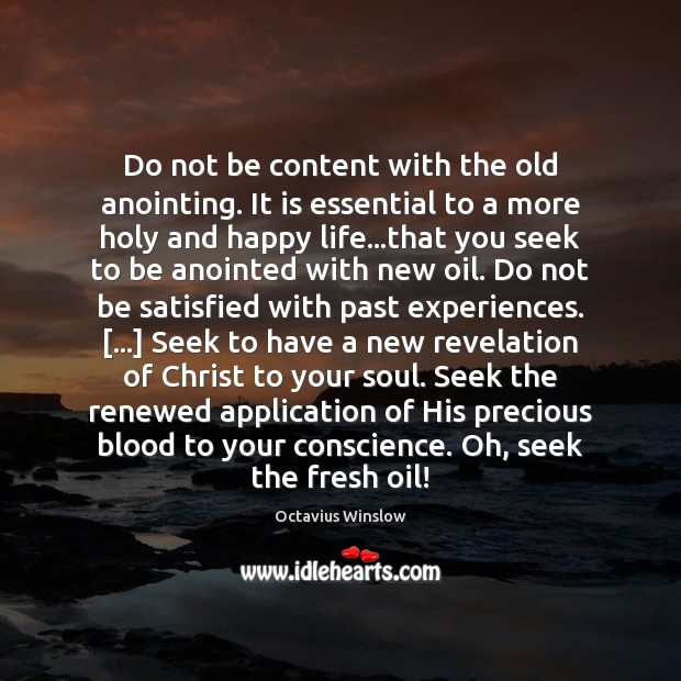 Do not be content with the old anointing. It is essential to Octavius Winslow Picture Quote