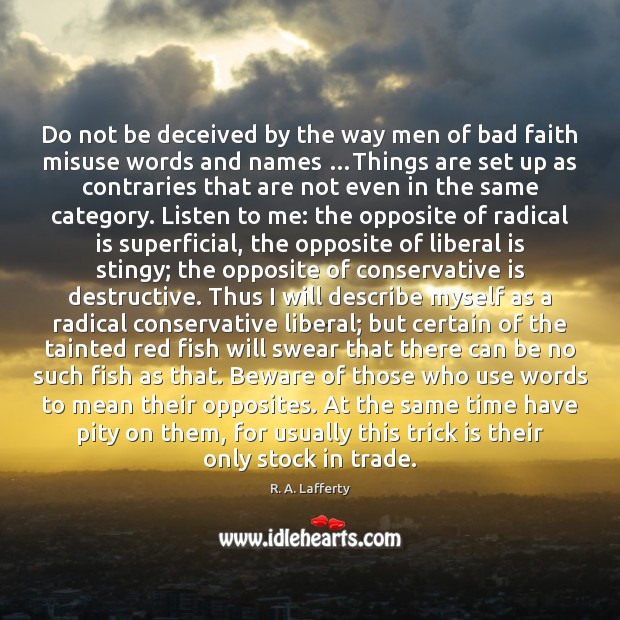 Do not be deceived by the way men of bad faith misuse 