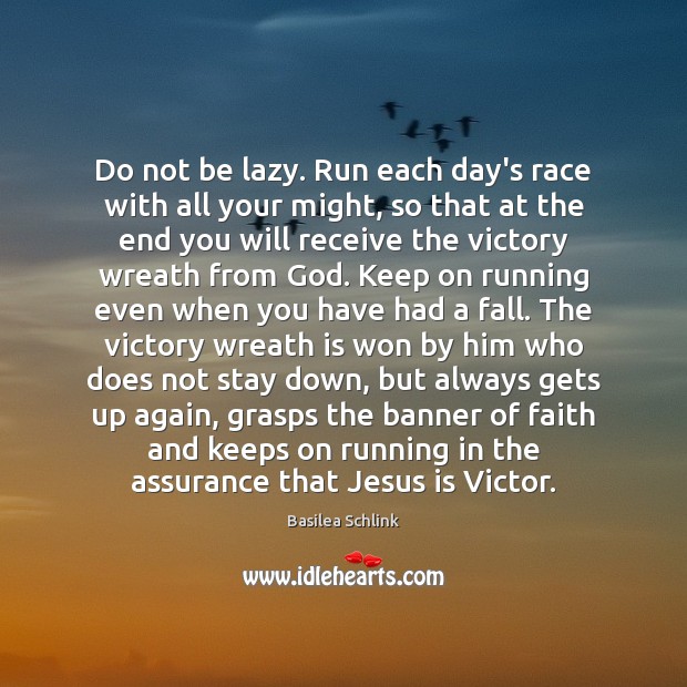 Do not be lazy. Run each day’s race with all your might, Basilea Schlink Picture Quote