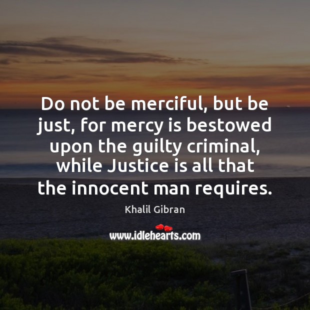 Do not be merciful, but be just, for mercy is bestowed upon Guilty Quotes Image