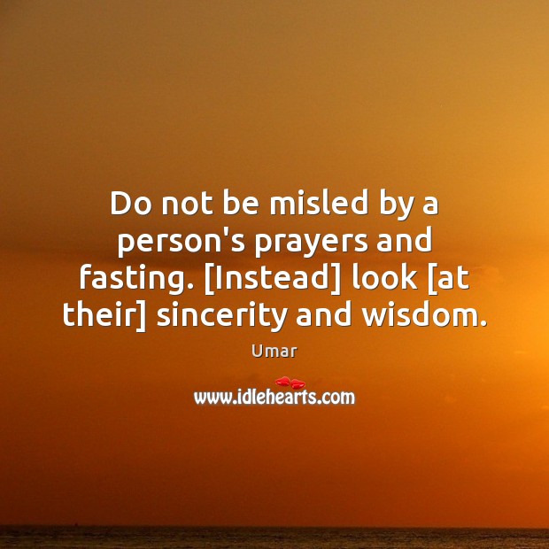 Do not be misled by a person’s prayers and fasting. [Instead] look [ Umar Picture Quote