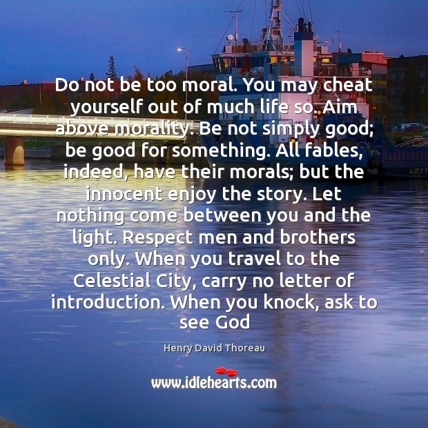 Do not be too moral. You may cheat yourself out of much Good Quotes Image