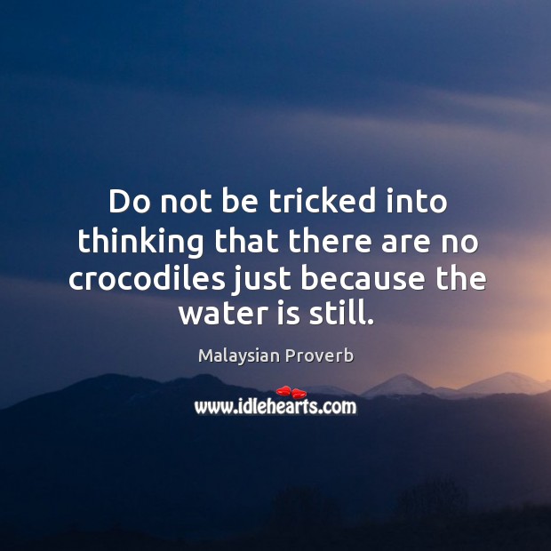 Do not be tricked into thinking that there are no crocodiles Image