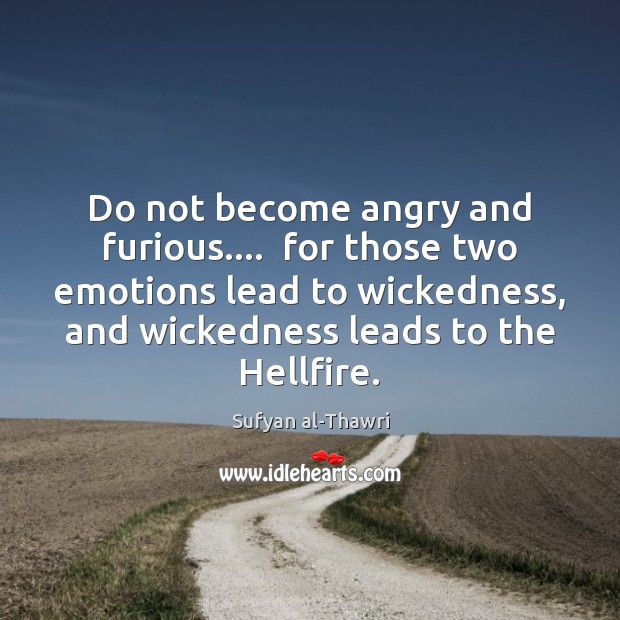 Do not become angry and furious….  for those two emotions lead to Image