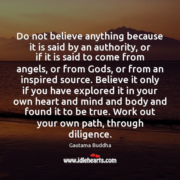 Do not believe anything because it is said by an authority, or Image