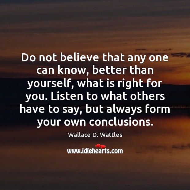 Do not believe that any one can know, better than yourself, what Wallace D. Wattles Picture Quote