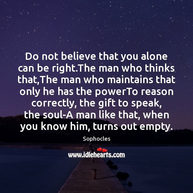Do not believe that you alone can be right.The man who Image