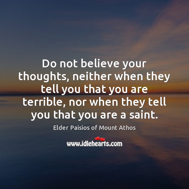 Do not believe your thoughts, neither when they tell you that you Image