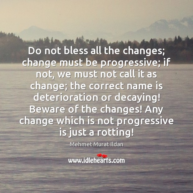 Do not bless all the changes; change must be progressive; if not, Image